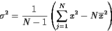 \begin{displaymath}
\sigma^{2} = \frac{1}{N - 1} \left( \sum_{j = 1}^{N} x^{2} - N\overline{x}^{2}
 \right)\end{displaymath}