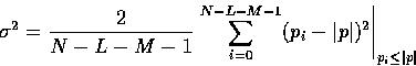 \begin{displaymath}
\sigma ^2 = \frac{2}{N - L - M - 1} \left. \sum_{i=0}^{N-L-M...
 ... p_i - \vert p \vert) ^2 \right\vert _{p_i \leq \vert p \vert} \end{displaymath}