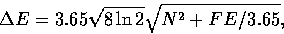 \begin{displaymath}
\Delta E = 3.65\sqrt{8\ln 2}\sqrt{N^2+FE/3.65},\end{displaymath}