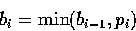 \begin{displaymath}
b_{i} = \min(b_{i-1}, p_{i})\end{displaymath}