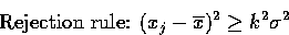 \begin{displaymath}
\mbox{Rejection rule: } (x_{j} - \overline{x})^{2} \geq k^{2}\sigma^{2}\end{displaymath}